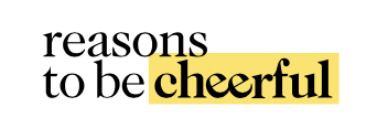 Reasons to Be Cheerful